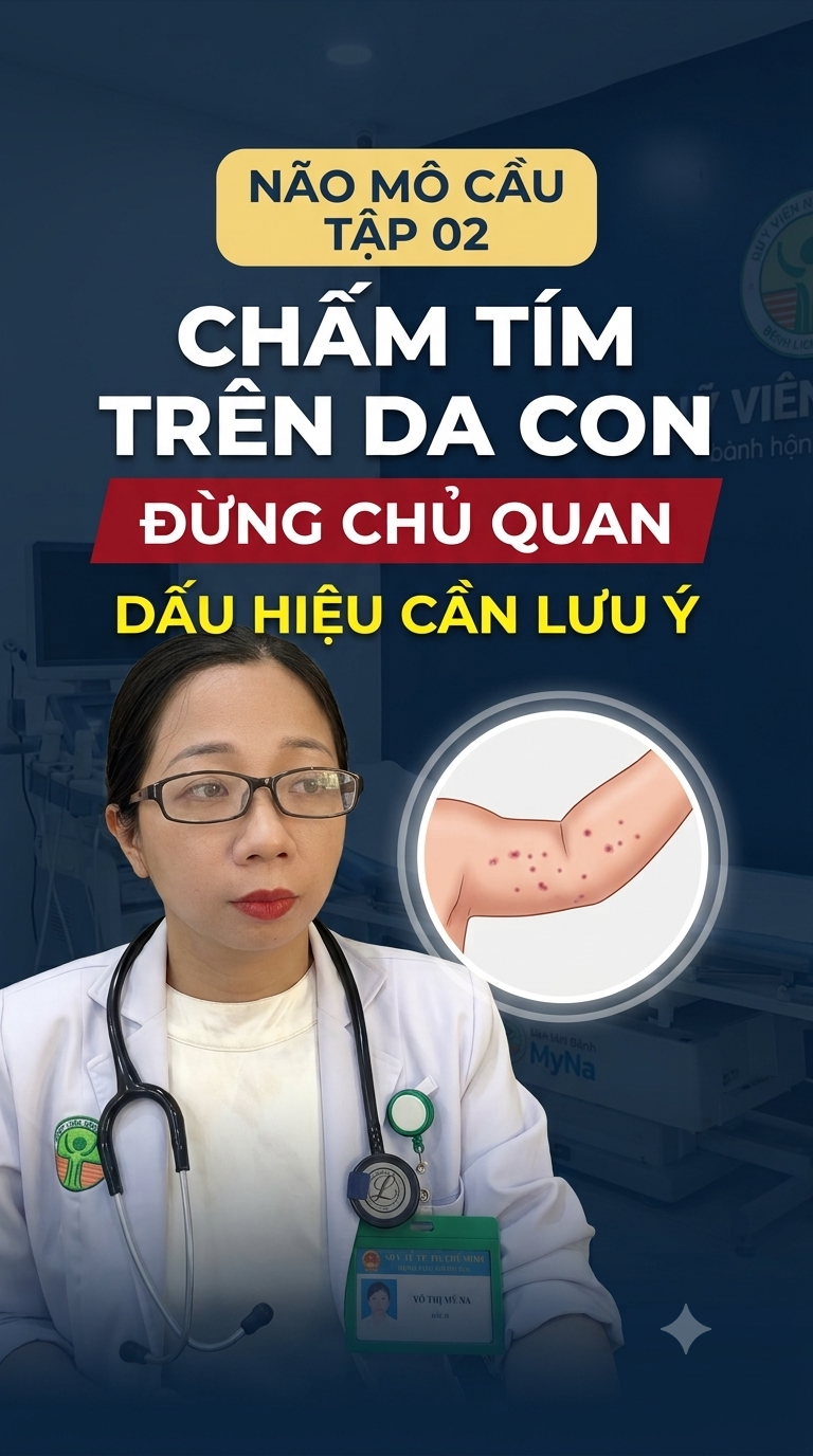 TẬP 2 | NÃO MÔ CẦU Ở TRẺ EM                                BAN ĐỎ, CHẤM TÍM TRÊN DA CON: KHI NÀO CẦN ĐẶC BIỆT LƯU Ý?