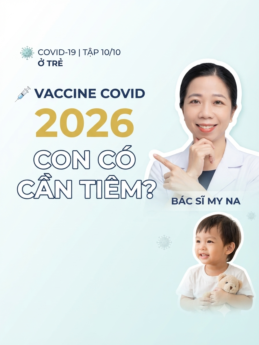 🦠 TẬP 10 — CÓ CẦN TIÊM VACCINE COVID-19 CHO TRẺ TRONG NĂM 2026?